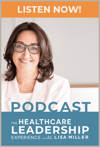 The Healthcare Leadership Experience with Lisa Miller Listen now to the podcast