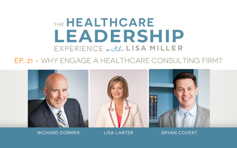 The Healthcare Leadership Experience Radio Show Episode 21 Why Engage a Healthcare Consulting Firm Image of Richard Dormer Lisa Larter Bryan Covet