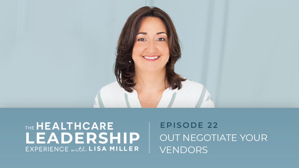 The Healthcare Leadership Experience Radio Show with Lisa Miller Episode 22 Out Negotiate Your Vendors. How To Deal With Vendor Negotiations