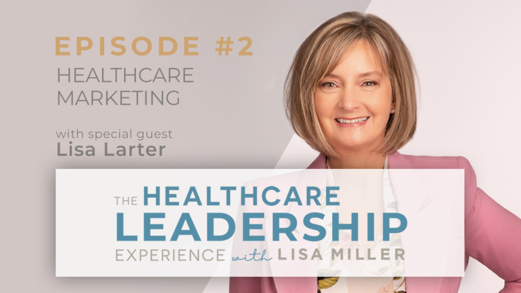 Episode #2
Healthcare
Marketing
with special guest
Lisa Larter
The Healthcare
Leadership
Experience with Lisa Miller