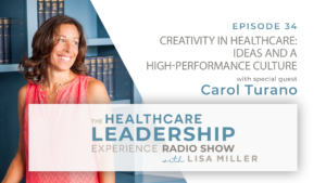 The Healthcare Leadership Experience Ep 34 Creativity in Healthcare: Ideas and a High-Performance Culture