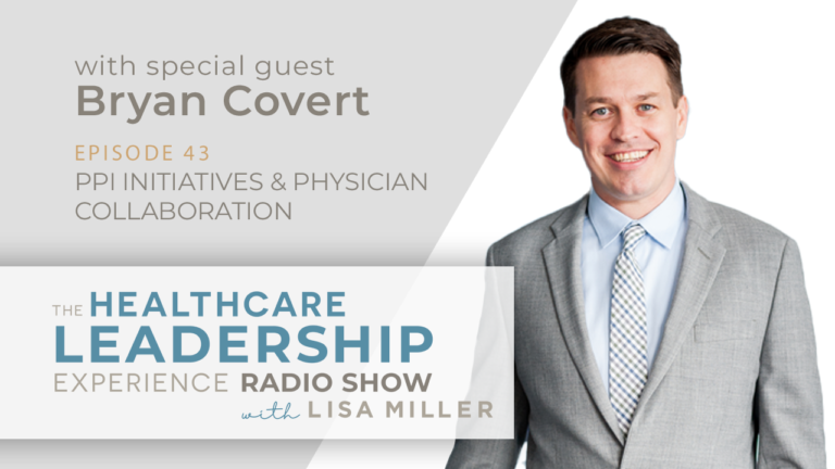 The Healthcare Leadership Experience PPI Initiatives & Physician Collaboration with Bryant Covert
