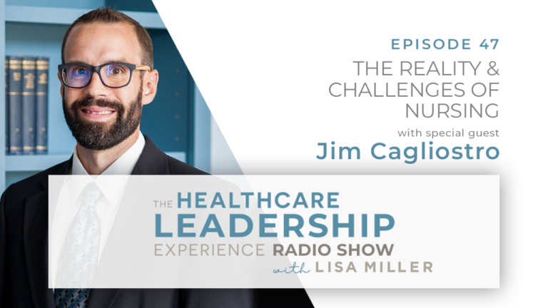The Reality Challenges of Nursing with Jim Cagliostro The Healthcare Leadership Experience