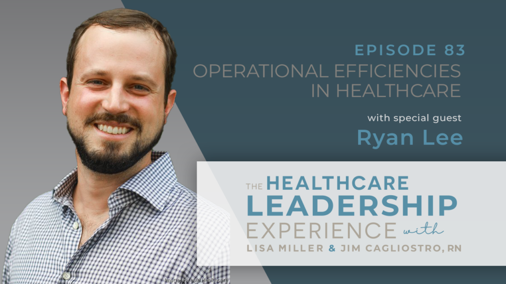 The Healthcare Leadership Experience Episode 83 - Operational Efficiencies in Healthcare