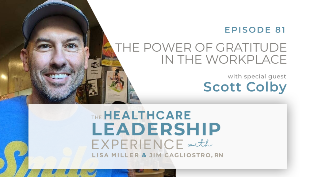The Healthcare Leadership Experience Episode 81 - The Power of Gratitude in the Workplace