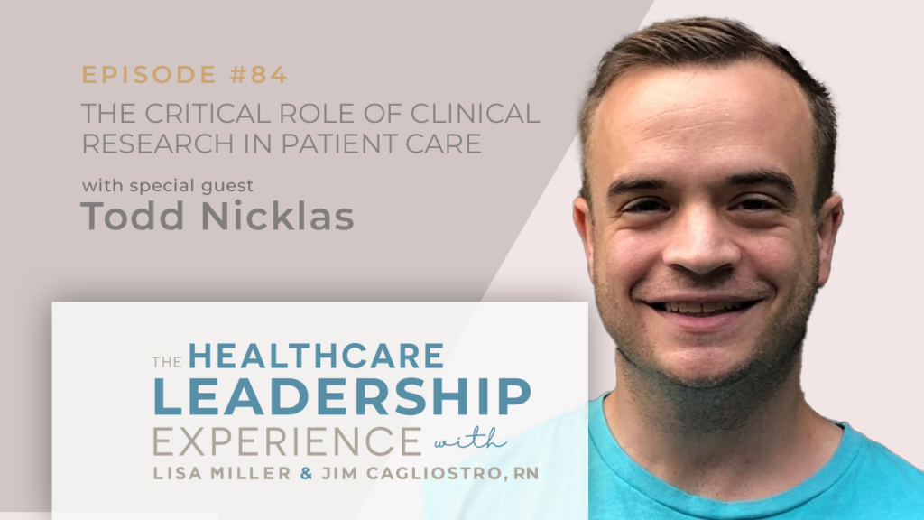 The Healthcare Leadership Experience Episode 84 - The Critical Role of Clinical Research in Patient Care