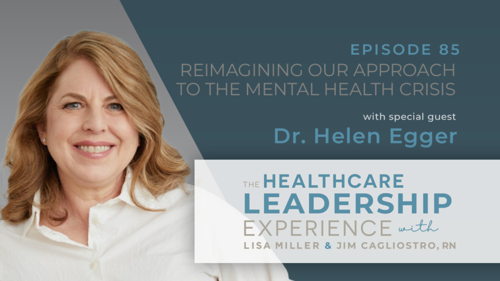 The Healthcare Leadership Experience Episode 85 - Reimagining our Approach to the Mental Health Crisis