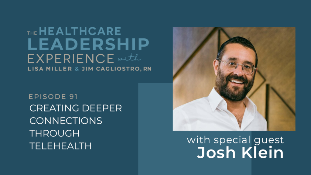 The Healthcare Leadership Experience Creating Deeper Connections Through Telehealth | E.91