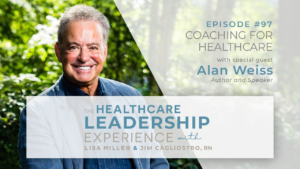 The Healthcare Leadership Experience Coaching for Healthcare Leadership Episode 97