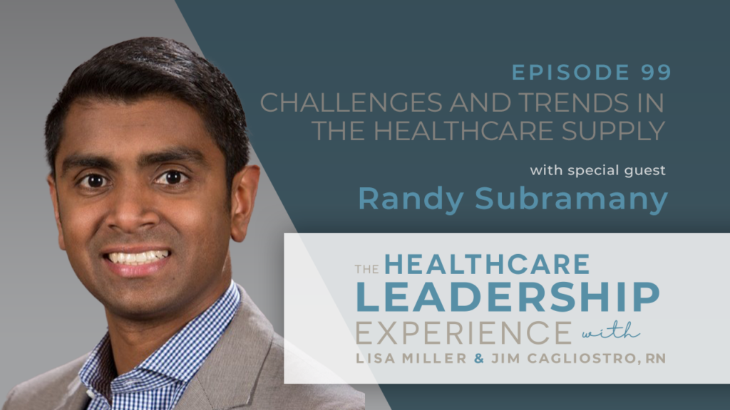 The Healthcare Leadership Experience | Challenges and Trends in the Healthcare Supply Chain with Randy Subramany | E.99