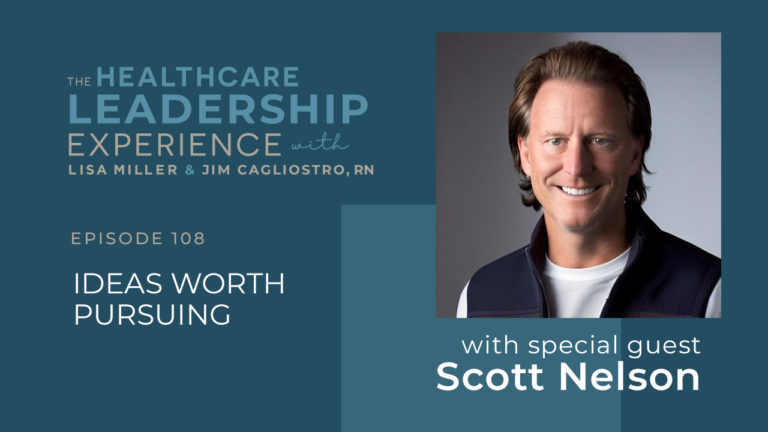 The Healthcare Leadership Experience | Ideas Worth Pursuing Ep 108